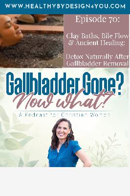 70. Clay Baths, Bile Flow & Ancient Healing: Detox Naturally After Gallbladder Removal 70. Clay Baths, Bile Flow & Ancient Healing: Detox Naturally After Gallbladder Removal