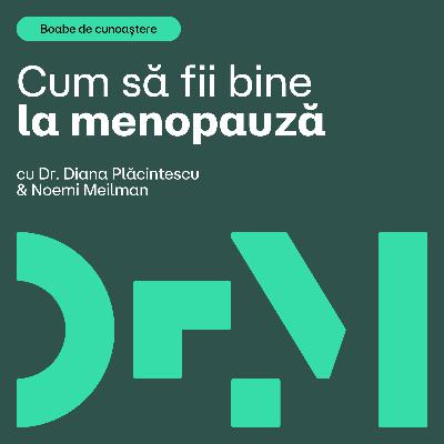 Bine cu tine, la menopauză | BOABE DE CUNOAȘTERE | cu Dr. Diana Plăcintescu & Noemi Meilman Bine cu tine, la menopauză | BOABE DE CUNOAȘTERE | cu Dr. Diana Plăcintescu & Noemi Meilman