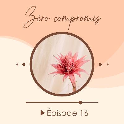 #16 - Zéro compromis pour votre (bien-)être