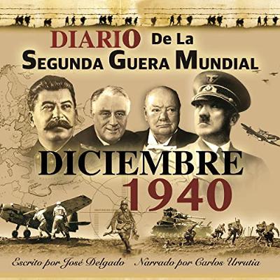 Diario de la Segunda Guerra Mundial: Diciembre 1940 [WWII Diary: December 1940] (Audiolibro) | Prueba Gratis