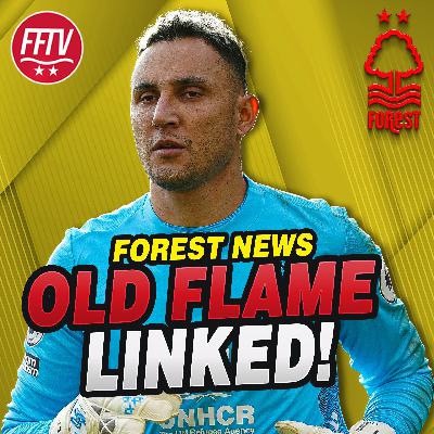 Keylor Navas Set For Forest Return? McKenna Heading North! | Nottingham Forest Transfer News