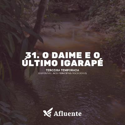 31. O daime e o último igarapé