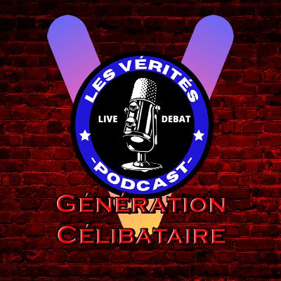 LES VÉRITÉS | Débat III #2 : GÉNÉRATION CÉLIBATAIRE - C'EST LA RAISON ?