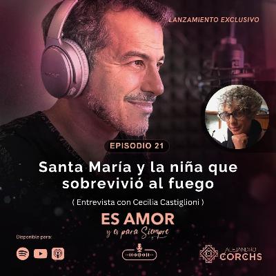 Santa María y la niña que sobrevivió al fuego (con Cecilia Castiglioni)