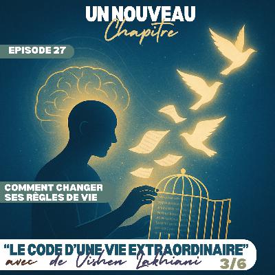 Ep #27 - Comment changer ses règles de vie avec "Le Code d'une Vie Extraordinaire" de Vishen Lakhiani 03 Ep #27 - Comment changer ses règles de vie avec "Le Code d'une Vie Extraordinaire" de Vishen Lakhiani 03
