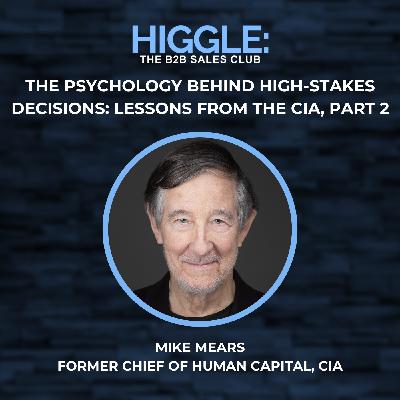 The Psychology Behind High-Stakes Decisions: Lessons from the CIA with Mike Mears, Part 2