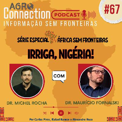 Ep #67 - Irriga, Nigéria! - com Dr Michel Rocha da Silva e Dr. Maurício Fornalski Ep #67 - Irriga, Nigéria! - com Dr Michel Rocha da Silva e Dr. Maurício Fornalski