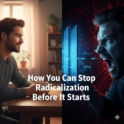 How You Can Stop Radicalization Before It Starts How You Can Stop Radicalization Before It Starts