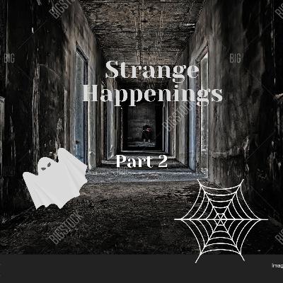 Strange Happenings ~ Part Two Strange Happenings ~ Part Two