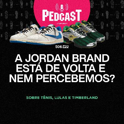 A JORDAN BRAND ESTÁ DE VOLTA E NEM PERCEBEMOS? - Pedcast S06E22: Sobre tênis, lulas e Timberland A JORDAN BRAND ESTÁ DE VOLTA E NEM PERCEBEMOS? - Pedcast S06E22: Sobre tênis, lulas e Timberland