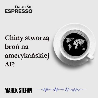 Espresso US - Chiny stworzą broń na amerykańskiej AI? Espresso US - Chiny stworzą broń na amerykańskiej AI?