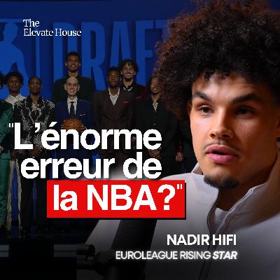 Nadir Hifi : « Les scouts NBA ont fait une erreur ? NBA Europe va arriver au Paris Basketball ? »
