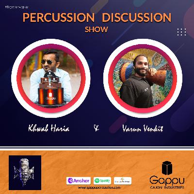PDS 08 - Varun Venkit | Khwab Haria | Gappu Cajon | Percussion Discussion Show #PercussionPodcast