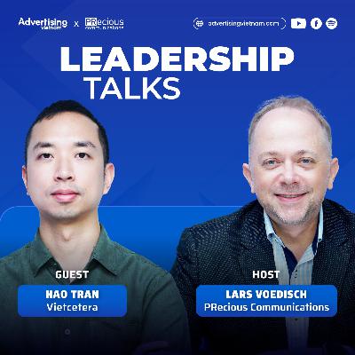Kết nối với người tiêu dùng qua tiếp thị nội dung, podcast, mạng xã hội và A.I | Leadership Talks #2
