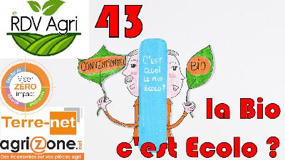 Le RDV Agri  N°43 : Bio/conventionnel, c'est quoi le plus écolo ?