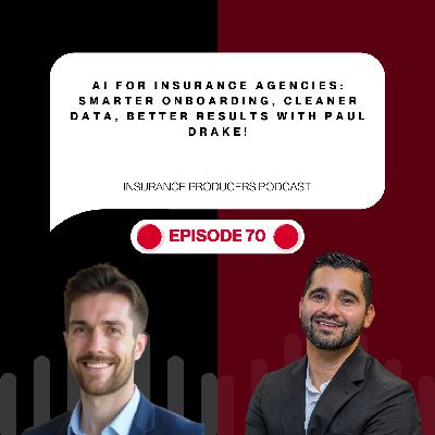 AI for Insurance Agencies: Smarter Onboarding, Cleaner Data, Better Results with Paul Drake!