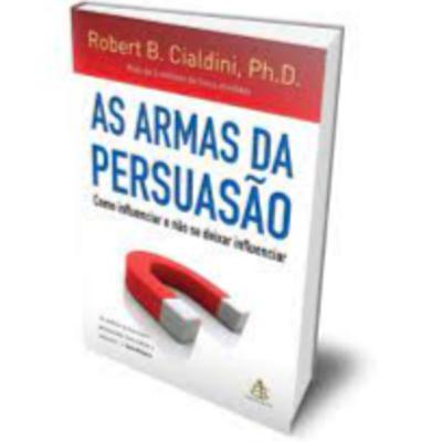 As Armas da Persuasão - Robert Cialdini