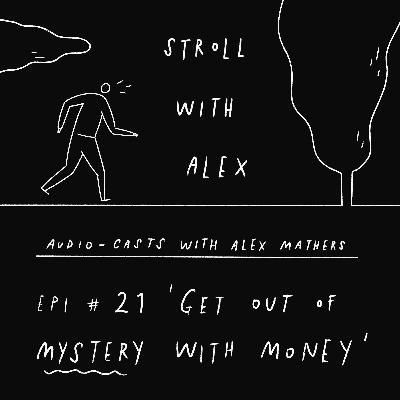 'Get out of mystery with money' - Stroll With Alex