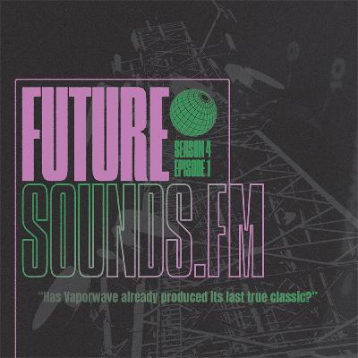 S4E01 - "Has Vaporwave already produced its last true classic?"