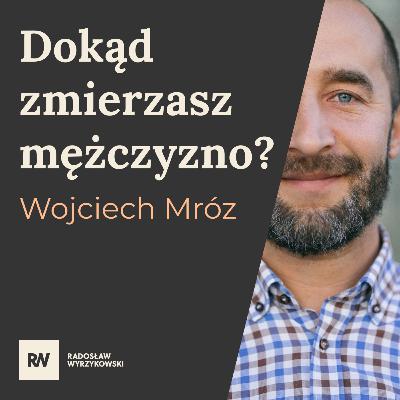 #22 Wojciech Mróz - Quo vadis mężczyzno? Życie, zdrowie i sens facetów #22 Wojciech Mróz - Quo vadis mężczyzno? Życie, zdrowie i sens facetów
