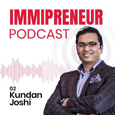 02: A talk with Kundan Joshi, from immigrant software engineer to multi award winning entrepreneur
