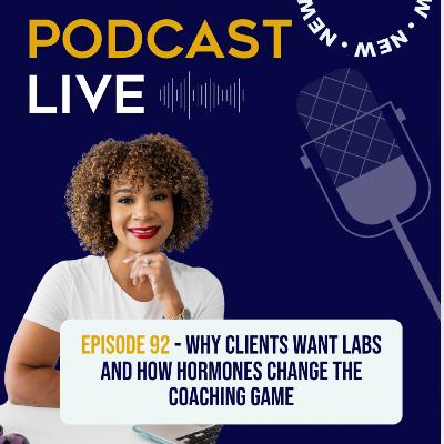 Ep. 92 Why Clients Want Labs and How Hormones Change Things Ep. 92 Why Clients Want Labs and How Hormones Change Things