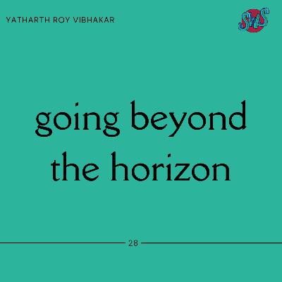 GOING BEYOND THE HORIZON with YATHARTH ROY VIBHAKAR | take 28