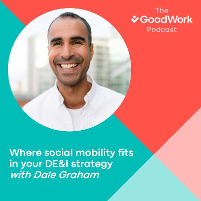 Where social mobility fits in your DE&I strategy with Dale Graham Where social mobility fits in your DE&I strategy with Dale Graham