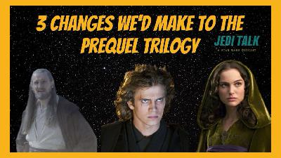 Three Changes We Would Make To The Prequel Trilogy