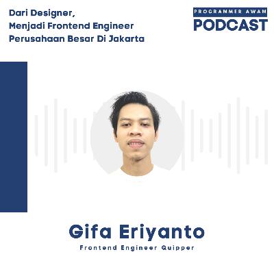 Episode 9 : [Gifa Eriyanto] : Dari Designer, Menjadi Frontend Engineer Perusahaan Besar Di Jakarta