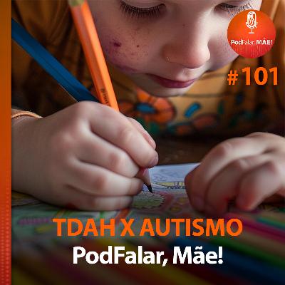 #101 TDAH X Autismo