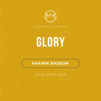 Glory | Shawn Basson | 03 August 2025 Glory | Shawn Basson | 03 August 2025
