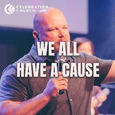 We All Have A Cause