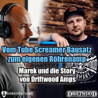 #169 - Vom Tube Screamer Bausatz zum Buitique Röhrenamp - Marek und die Story von Driftwood Amps