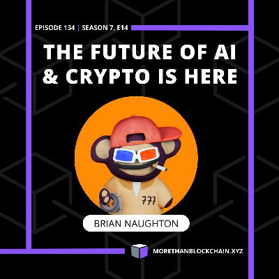 E134 - The Future of AI & Crypto Is Here With Brian Naughton & Jarrett Carpenter