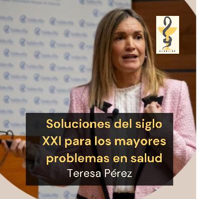 156. Soluciones del siglo XXI para los mayores problemas en salud, Teresa Pérez