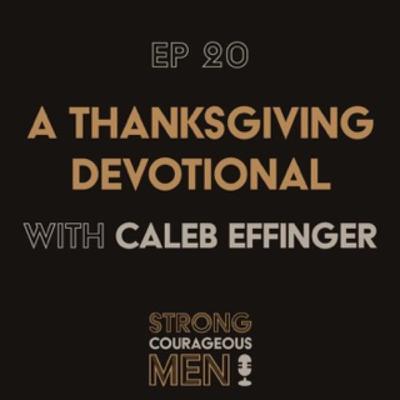 Ep. 20 | A Thanksgiving Devotional | With Caleb Effinger