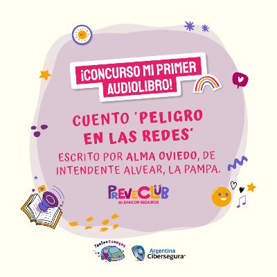 Audiolibro “Peligro en las redes”, de Alma Oviedo, ganadora del #ConcursoDeCuentos de #PreveClub 🌈