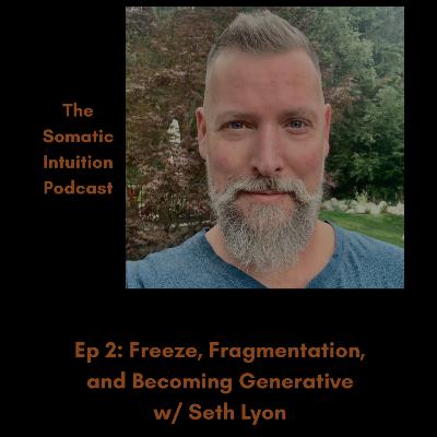 Freeze, Fragmentation, and Becoming Generative w/ Seth Lyon