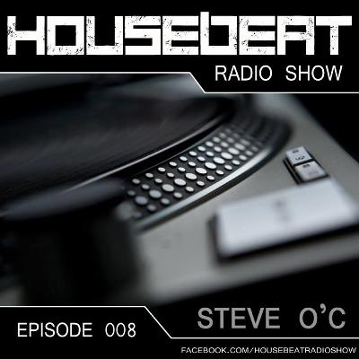 HouseBeat With Steve O C EP 8 HouseBeat With Steve O C EP 8