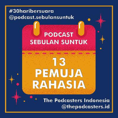 13 | PEMUJA RAHASIA #30haribersuara The Podcasters Indonesia