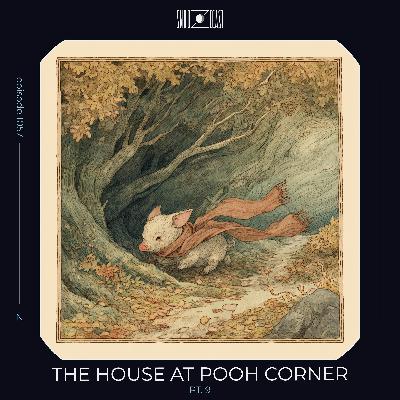 The House at Pooh Corner pt. 9