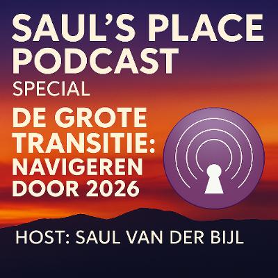Saul's Place Podcast #286 | De Grote Transitie:  Navigeren door 2026
