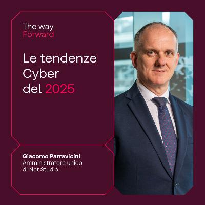 The Way Forward - Le tendenze cyber del 2025 con Giacomo Parravicini The Way Forward - Le tendenze cyber del 2025 con Giacomo Parravicini
