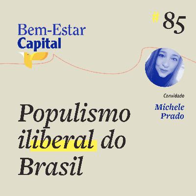 #085 Michele Prado - Populismo Iliberal do Brasil
