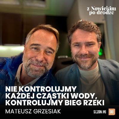 NIE KONTROLUJMY KAŻDEJ CZĄSTKI WODY, KONTROLUJMY BIEG RZEKI - MATEUSZ GRZESIAK - spotkanie 56