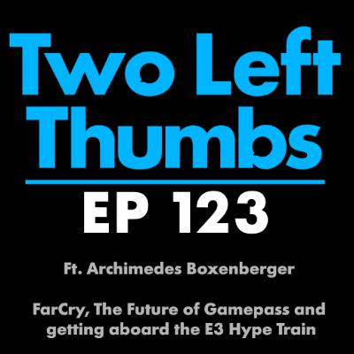 EP 123 ft. Archimedes Boxenberger - FarCry, the Future of Gamepass and getting aboard the E3 Hype Train