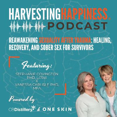Reawakening Sexuality After Trauma: Healing, Recovery, and Sober Sex for Survivors with Stephanie Covington, PhD, LCSW, and Vanessa Carlisle, PhD, MFA
