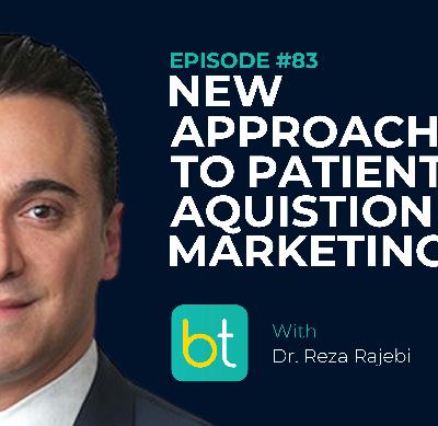 Ep. 83 New Approaches to Patient Acquisition and Marketing with Dr. Reza Rajebi Ep. 83 New Approaches to Patient Acquisition and Marketing with Dr. Reza Rajebi