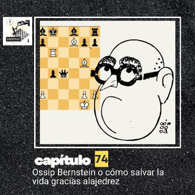 Ep. 74. Ossip Bernstein o cómo salvar la vida gracias al ajedrez